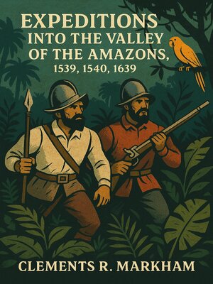 cover image of Expeditions into the Valley of the Amazons, 1539, 1540, 1639